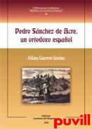 Pedro Snchez de Acre : un ortodoxo espaol del siglo XVI