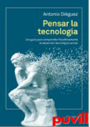 Pensar la tecnologa : Una gua para comprender filosficamente el desarrollo tecnolgico actual