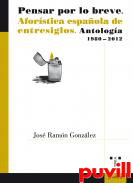 Pensar por lo breve : aforstica espaola de entresiglos. Antologa (1980-2012)