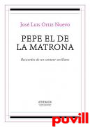 Pepe el de la Matrona : recuerdos de un cantaor sevillano