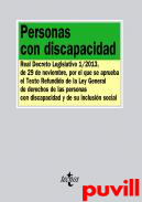 Personas con discapacidad : Real Decreto Legislativo 1/2013, de 29 de noviembre, por el que se aprueba el Texto Redundido de la Ley General de derechos de las personas con discapacidad y de su inclusin social