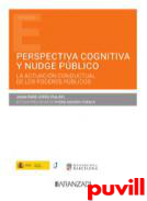 Perspectiva cognitiva y Nudge pblico : la actuacin conductual de los poderes pblicos