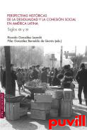 Perspectivas histricas de la desigualdad y la cohesin social en Amrica Latina : siglos XIX y XX