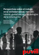 Perspectivas sobre el trabajo en la sociedad actual : mercado laboral, globalizacin y tecnologas de la informacin