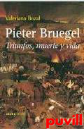 Pieter Bruegel : triunfos, muerte y vida