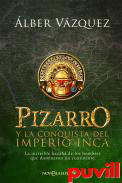 Pizarro y la conquista del Imperio Inca : la increble hazaa de los hombres que dominaron un continente