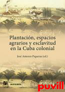 Plantacin, espacios agrarios y esclavitud en la Cuba colonial