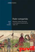 Poder compartido : repblicas urbanas, Monarqua y conversacin en Castilla del Oro, 1508-1573
