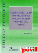 Poder financiero y gestin tributaria en Castilla : los agentes fiscales en Toledo y su reino (1429-1504)