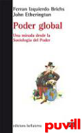 Poder global : una mirada desde la sociologa del poder