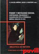 Poder y 

movilidad social : cortesanos, religiosos y oligarquas en la pennsula ibrica (siglos XV-XIX)