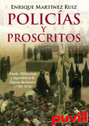 Policas y proscritos : Estado, militarismo y seguridad en la Espaa Borbnica (1700-1870)