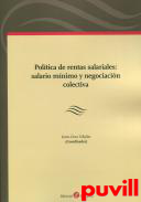 Poltica de rentas salariales : salario mnimo y negociacin colectiva