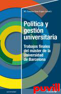 Poltica y gestin universitaria : trabajos finales del mster de la Universidad de Barcelona