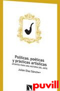 Polticas, poticas y prcticas artsticas : apuntes para una historia del arte