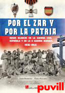 Por el Zar y por la patria : rusos blancos en la Guerra Civil espaola y en la II Guerra Mundial 1936-1945