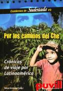 Por los caminos del Che : crnicas de viaje por Latinoamrica
