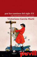 Por los caminos del siglo XX : obra periodstica olvidada (1914-1963)