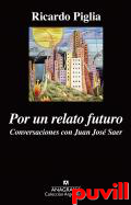 Por un relato futuro : conversaciones con Juan Jos Saer