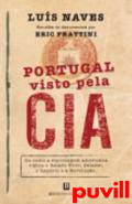 Portugal visto pela CIA : Ou como a espionagem americana vigiou o Estado Novo, Salazar, o Imprio e a Revoluo