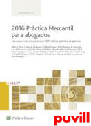 Prctica mercantil para abogados 2016 : los casos ms relevantes en 2015 de los grandes despachos