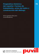 Pragmtica histrica del espaol : formas de tratamiento, actos de habla y construccin del dilogo