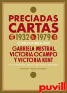 Preciadas cartas (1932-1979) : Correspondencia entre Gabriela Mistral, Victoria Ocampo y Victoria Kent