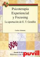 Psicoterapia experiencial y Focusing : la aportacin de Eugene T. Gendlin