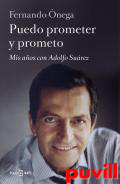 Puedo prometer y prometo : mis aos con Adolfo Surez