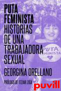 Puta feminista : Historias de una trabajadora sexual