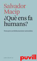 Qu ens fa humans? : notes per a un biohumanisme racionalista