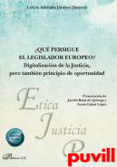 Que persigue el legislador Europeo? : digitalizacin de la Justicia, pero tambin principio de oportunidad