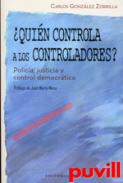 Quin controla a los controladores? : polica, justicia y control democratico