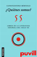 Quines somos? : 55 libros de la literatura espaola del siglo XX