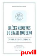 Razes medievais do Brasil moderno : guerra e diplomacia