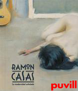 Ramon Casas : la modernidad anhelada