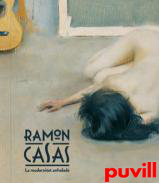 Ramon Casas : la modernitat anhelada