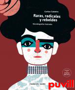 Raras, radicales y rebeldes : microbiografas ilustradas