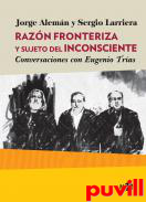 Razn fronteriza y sujeto del inconsciente : conversaciones con Eugenio Tras