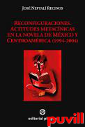 Reconfiguraciones : actitudes metacnicas en la novela de Mxico y Centroamrica (1994-2004)