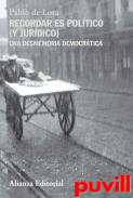 Recordar es poltico (y jurdico) : Una desmemoria democrtica