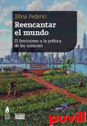 Reencantar el mundo : el feminismo y la poltica de los comunes