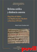 Reforma catlica y disidencia conversa : Diego Prez de Valdivia y sor Hiplita de Jess y Rocabert en Barcelona (1578-1624)