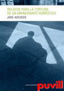 Relatos para la tortura de un abandonado domstico