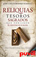 Reliquias : tesoros sagrados que forjaron el destino de Europa