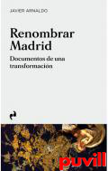 Renombrar Madrid : documentos de una transformacin