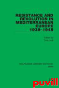 Resistance and Revolution in Mediterranean Europe 1939-1948