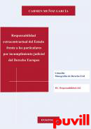 Responsabilidad extracontractual del Estado frente a los particulares por incumplimiento judicial del Derecho Europeo : una tutela indirecta del consumidor frente a las clusulas abusivas