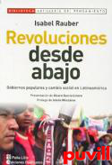 Revoluciones desde abajo : gobiernos populares y cambio social en Latinoamrica