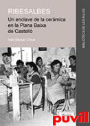 Ribesalbes : un enclave de la cermica en la Plana Baixa de Castell : de los inicios de la revolucin industrial al impulso de los aos 60